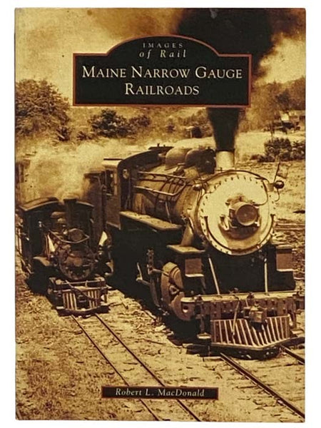 Maine Narrow Gauge Railroads (Images of Rail)