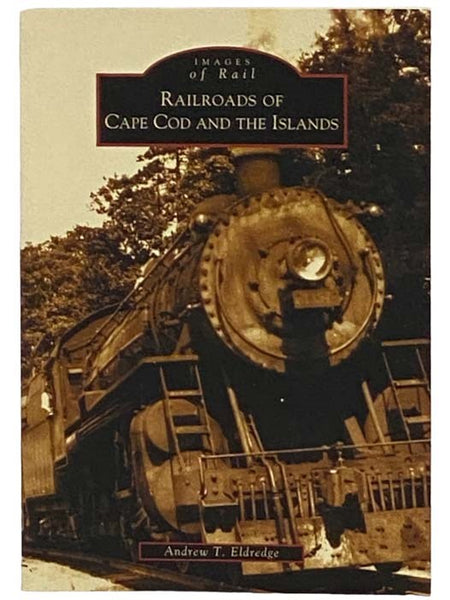 Railroads of Cape Code and the Islands (Images of Rail)