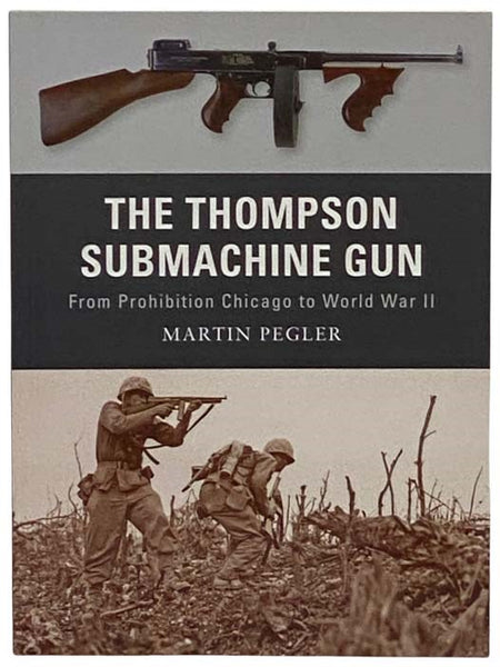 The Thompson Submachine Gun: From Prohibition Chicago to World War II (Osprey, Weapon No. 1)