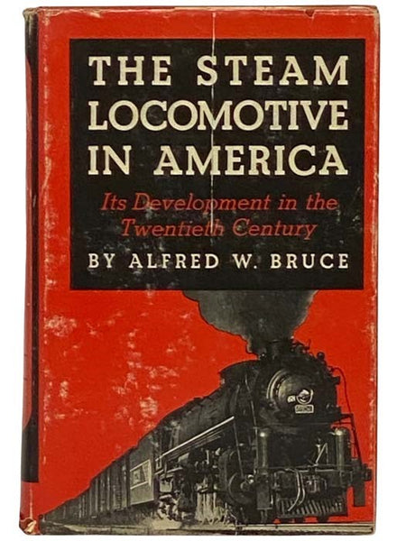 The Steam Locomotive in America: Its Development in the Twentieth Century