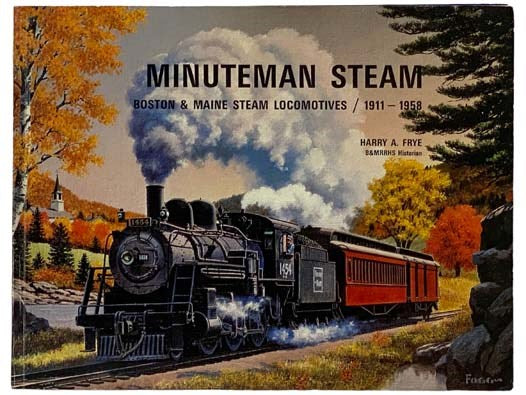 Minuteman Steam: Boston & Maine Steam Locomotives, 1911-1958