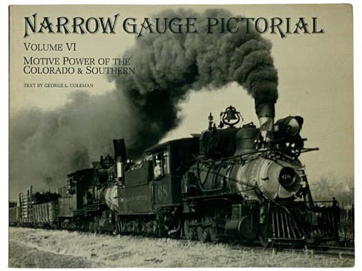 Narrow Gauge Pictorial, Volume VI [6]: Motive Power of the Colorado & Southern