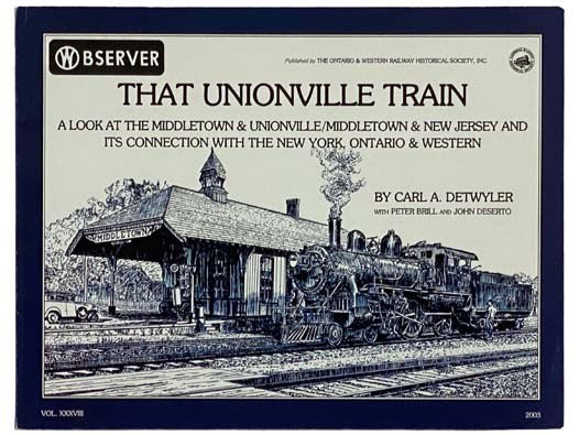 That Unionville Train: A Look At the Middletown & Unionville/Middletown & New Jersey and Its Connection with the New York, Ontario & Western (Observer, Vol. XXXVIII [38])