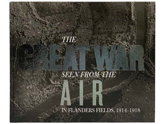The Great War Seen From the Air in Flanders Fields, 1914-1918