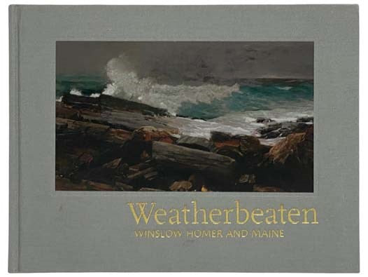 Weatherbeaten: Winslow Homer and Maine