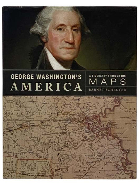 George Washington's America: A Biography Through His Maps
