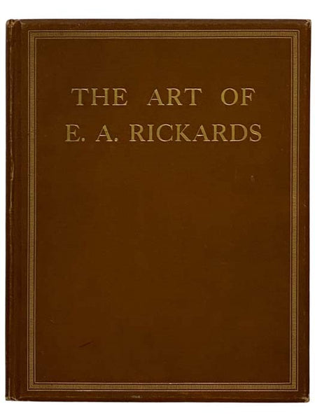 The Art of E.A. Rickards, Comprising a Collection of His Architectural Drawings, Paintings, and Sketches with a Personal Sketch by Arnold Bennett, an Appreciation by H.V. Lanchester, and Technical Notes by Amor Fenn