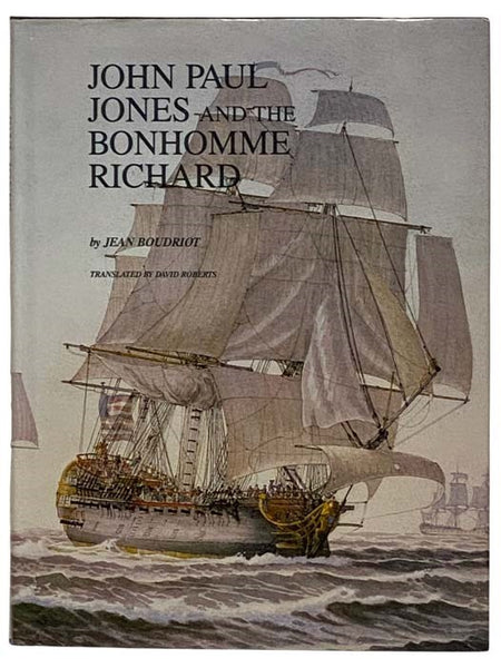 John Paul Jones and the Bonhomme Richard: A Reconstruction of the Ship and an Account of the Battle with H.M.S. Serapis