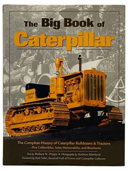 The Big Book of Caterpillar: The Complete History of Caterpillar Bulldozers and Tractors... Plus Collectibles, Sales Memorabilia, and Brochures