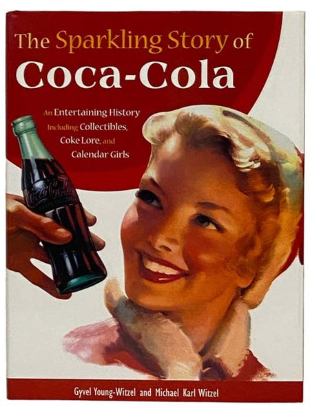 The Sparkling Story of Coca-Cola: An Entertaining History Including Collectibles, Coke Lore, and Calendar Girls