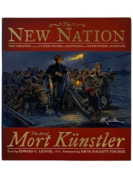The New Nation: The Creation of the United States in Paintings and Eyewitness Accounts - The Art of Mort Kunstler