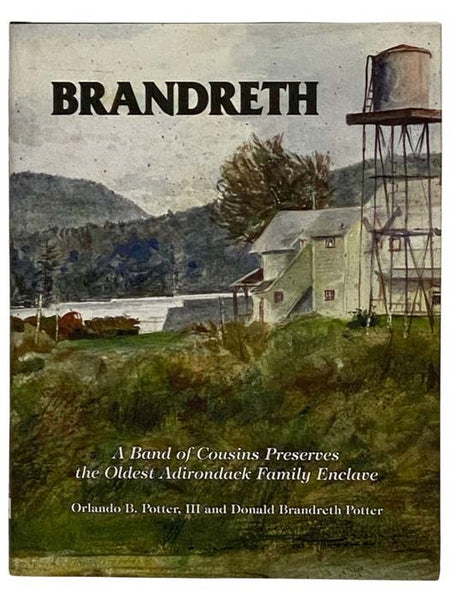 Brandreth: A History of Brandreth Park, 1851-2010 - A Band of Cousins Preserves the Oldest Adirondack Family Enclave