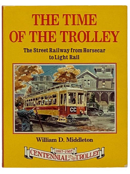 The Time of the Trolley: The Street Railway from Horsecar to Light Rail, Volume I [1]