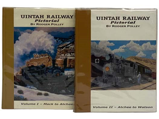 Uintah Railway Pictorial, in Two Volumes: Volume I. Mack to Atchee; Volume II: Atchee to Watson