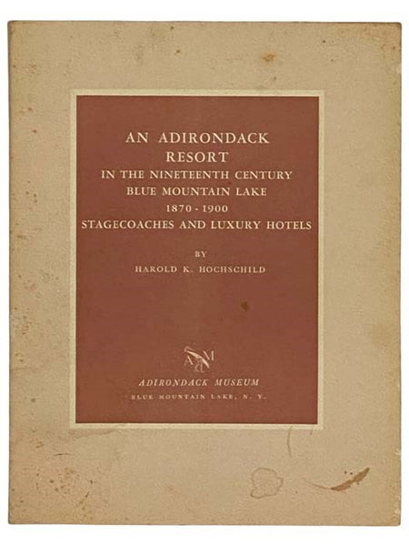 An Adirondack Resort in the Nineteenth Century Blue Mountain Lake, 1870-1900, Stagecoaches and Luxury Hotels