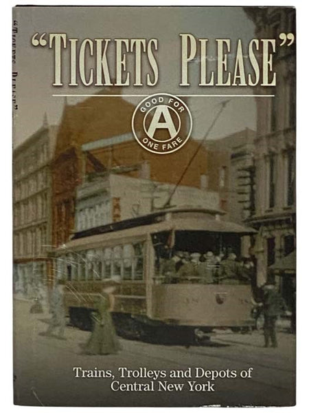Tickets Please: Trains, Trolleys and Depots of Central New York