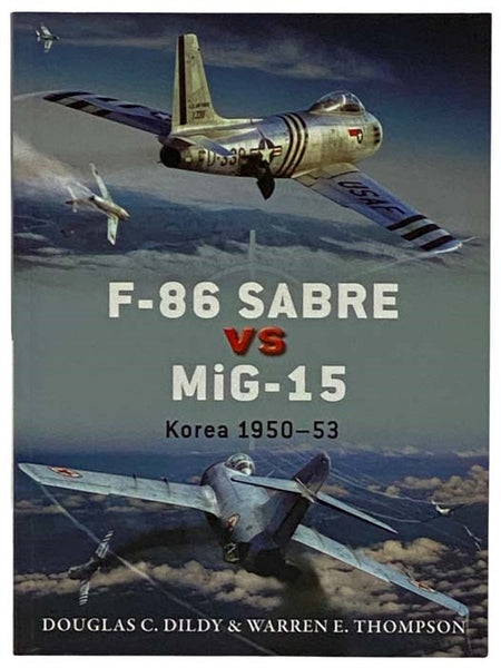 F-86 Sabre vs. MiG-15: Korea, 1950-53 (Osprey Duel, No. 50)