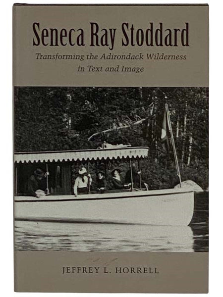 Seneca Ray Stoddard: Transforming the Adirondack Wilderness in Text and Image (New York State Series)