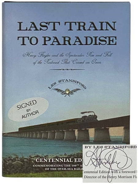Last Train to Paradise: Henry Flagler and the Spectacular Rise and Fall of the Railroad That Crossed an Ocean (Centennial Edition)