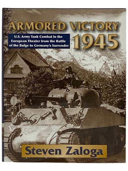 Armored Victory, 1945: U.S. Army Tank Combat in the European Theater from the Battle of the Bulge to Germany's Surrender