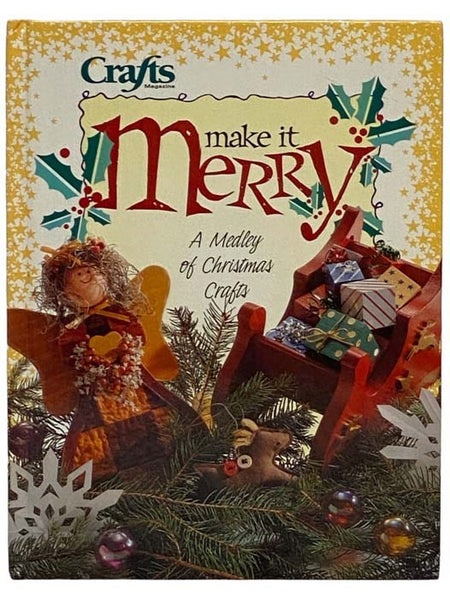 Make It Merry: A Medley of Christmas Crafts (Crafts Magazine)