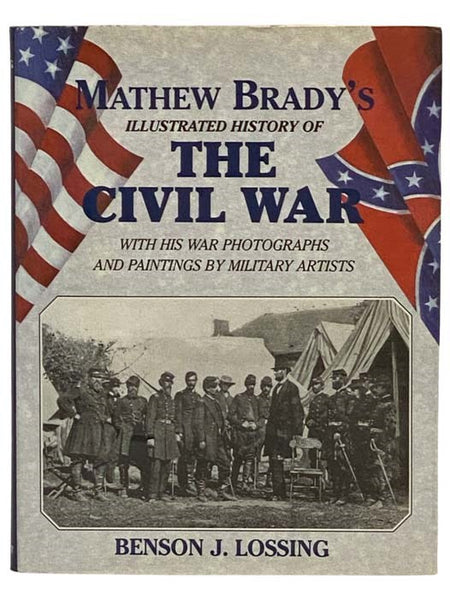 Mathew Brady's Illustrated History of the Civil War, 1861-65 and the Causes That Led Up to the Great Conflict
