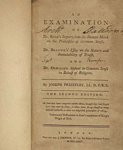 An Examination of Dr. Reid's Inquiry into the Human Mind on the Principles of Common Sense, Dr. Beattie's Essay on the Nature and Immutability of Truth, and Dr. Oswald's Appeal to Common Sense in Behalf of Religion.