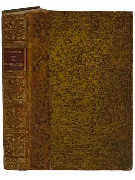 An Examination of Dr. Reid's Inquiry into the Human Mind on the Principles of Common Sense, Dr. Beattie's Essay on the Nature and Immutability of Truth, and Dr. Oswald's Appeal to Common Sense in Behalf of Religion.