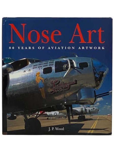Nose Art: 80 Years of Aviation Artwork