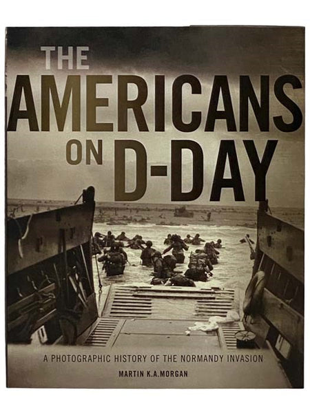 The Americans on D-Day: A Photographic History of the Normandy Invasion