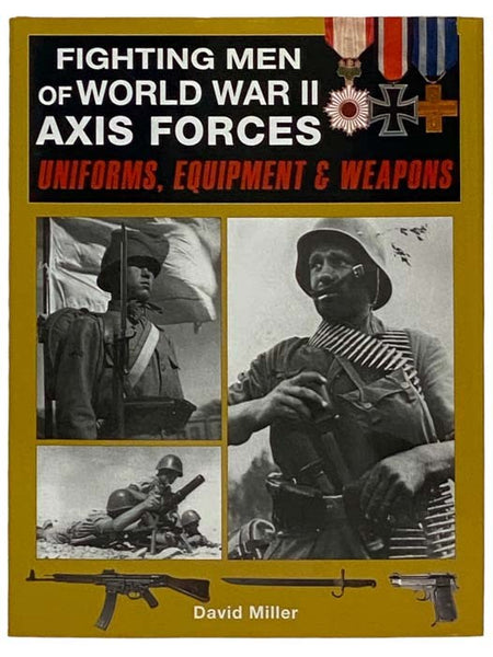 Fighting Men of World War II Axis Forces: Uniforms, Equipment & Weapons