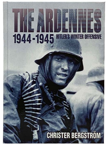 The Ardennes: 1944-1945 - Hitler's Winter Offensive