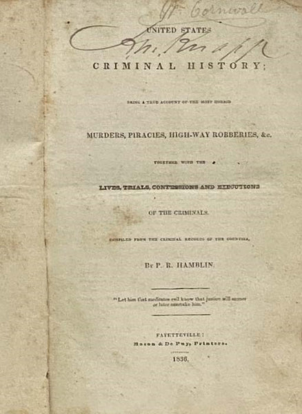 United States Criminal History; Being a True Account of the Most Horrid Murders, Piracies, High-Way Robberies, &c., together with the Lives, Trials, Confessions and Executions of the Criminals. Compiled from the Criminal Records of the Counties [Highway]