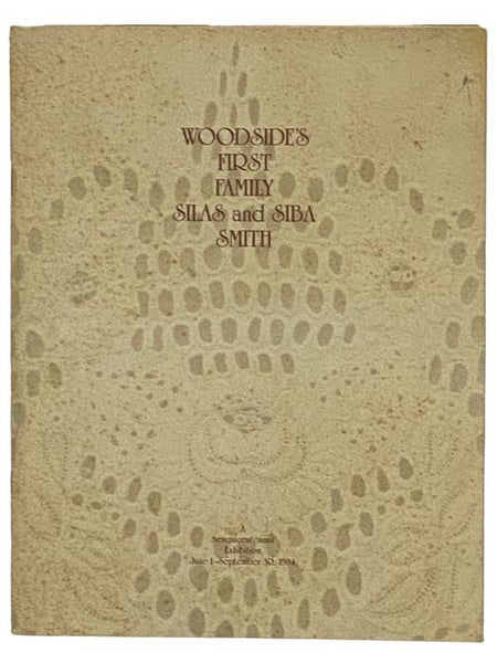 Woodside's First Family: Silas and Siba Smith - A Sesquicentennial Exhibition, June 1 - September 30, 1984
