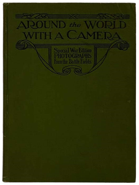 Around the World with a Camera: Special War Edition Photographs from the Battle Fields [Leslie's Photographic Review of the Great War]