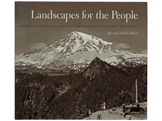 Landscapes for the People: George Alexander Grant, First Chief Photographer of the National Park Service