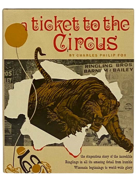 A Ticket to the Circus: A Pictorial History of the Incredible Ringlings