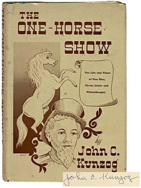 The One-Horse Show: The Life and Times of Dan Rice, Circus Jester and Philanthropist - A Chronicle of Early Circus Days