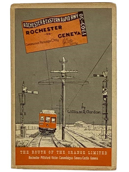 The Story of the Canandaigua Street Railway Company, The Canandaigua Electric Light and Railway Company, Ontario Light and Traction Company, and the Rochester and Eastern Rapid Railway [The Route of the Orange Limited]