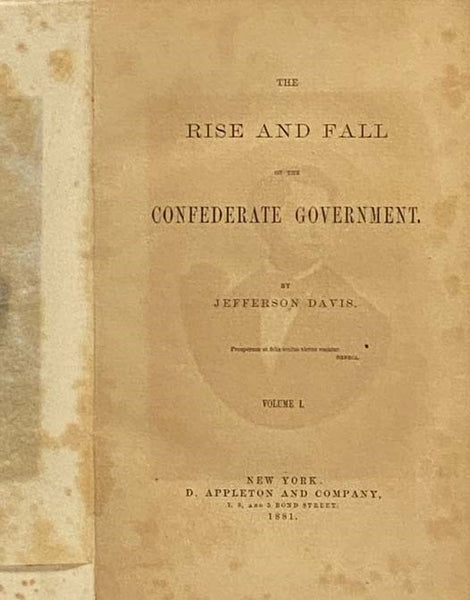 The Rise and Fall of the Confederate Government, in Two Volumes