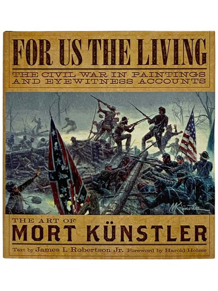 For Us the Living: The Civil War in Paintings and Eyewitness Accounts - The Art of Mort Kunstler