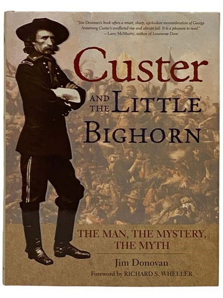 Custer and the Little Bighorn: The Man, the Mystery, the Myth