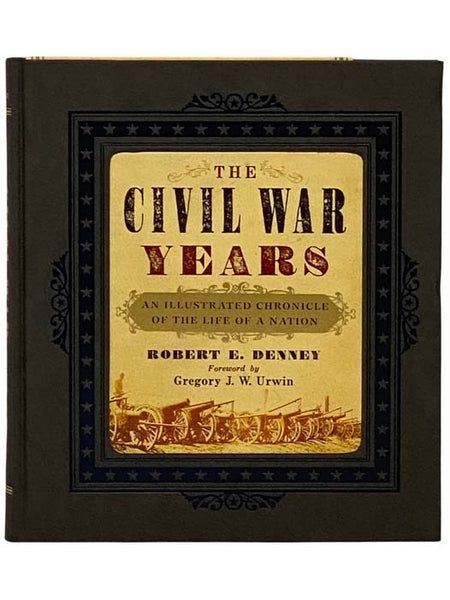The Civil War Years: An Illustrated Chronicle of the Life of a Nation
