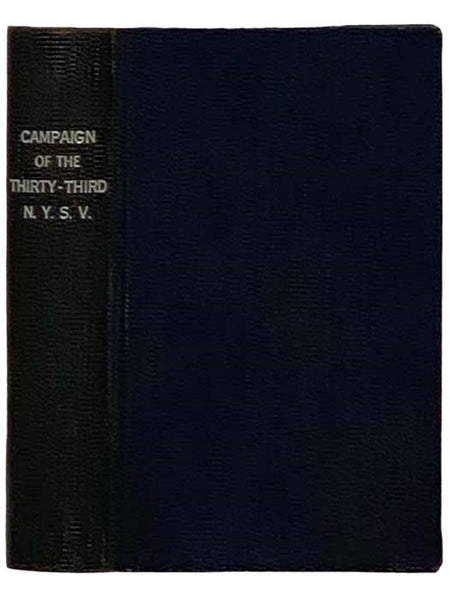 The Story of the Thirty-Third N.Y.S. Vols: or Two Years Campaigning in Virginia and Maryland [33rd Volunteers]