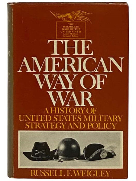 The American Way of War: A History of United States Military Strategy and Policy