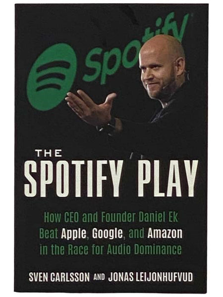 The Spotify Play: How CEO and Founder Daniel Ek Beat Apple, Google, and Amazon in the Race for Audio Dominance