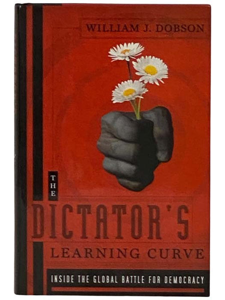 The Dictator's Learning Curve: Inside the Global Battle for Democracy
