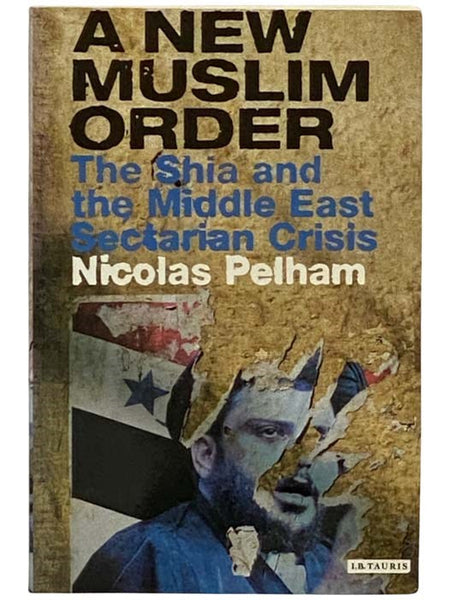 A New Muslim Order: The Shia and the Middle East Sectarian Crisis