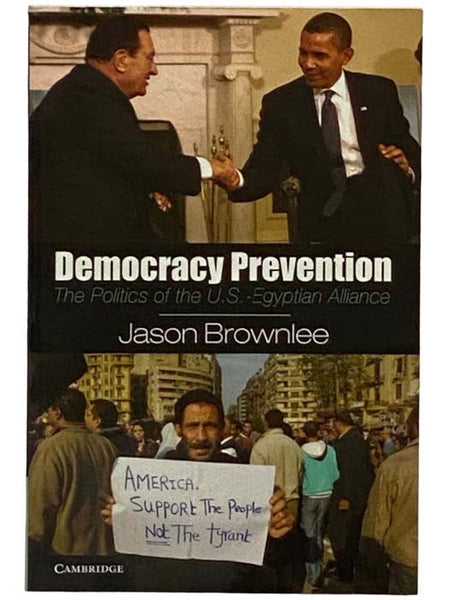 Democracy Prevention: The Politics of the U.S.-Egyptian Alliance