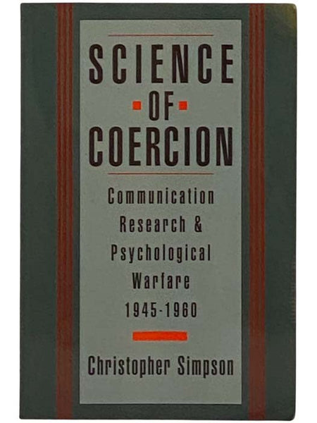Science of Coercion: Communication Research and Psychological Warfare, 1945-1960